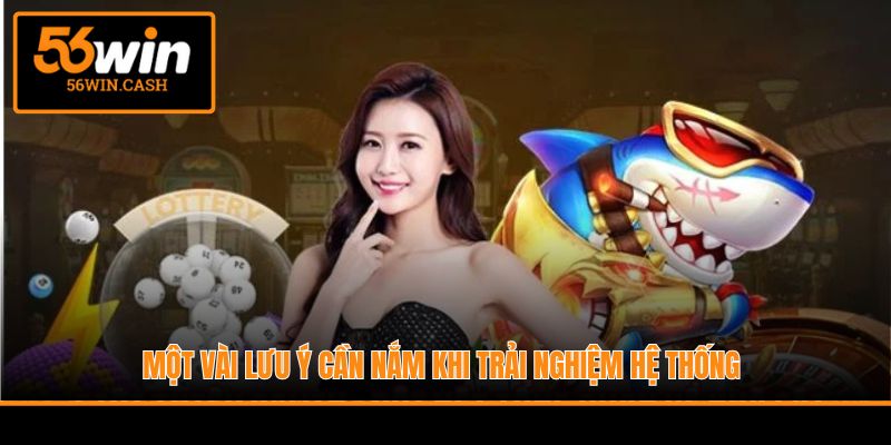 Một vài lưu ý cần nắm khi trải nghiệm hệ thống