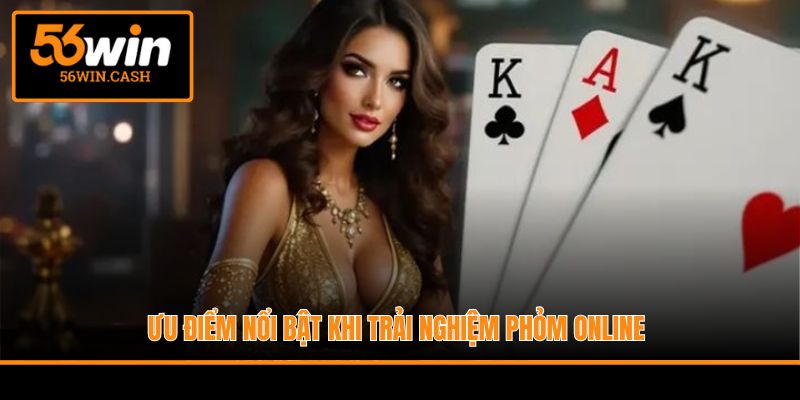 Ưu điểm nổi bật khi trải nghiệm phỏm online