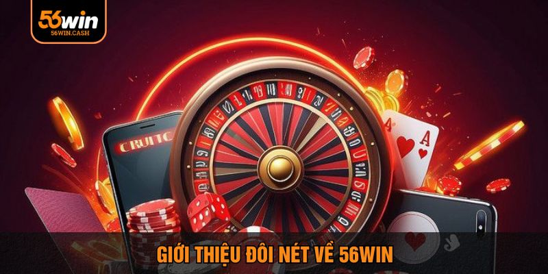 Giới thiệu đôi nét về 56Win