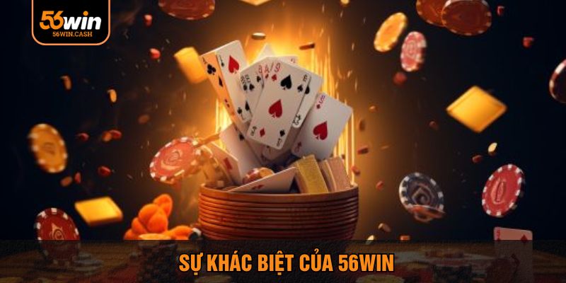 Sự khác biệt của 56Win